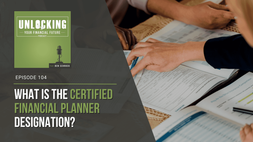 B.A. Schrock Financial Group | Ep 104: What is the Certified Financial Planner Designation?