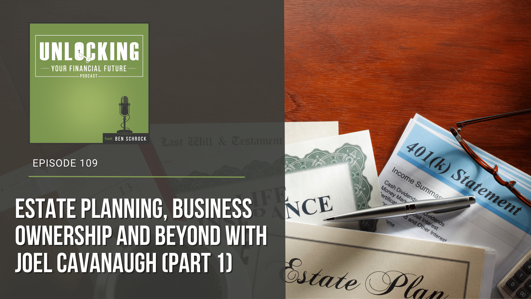 B.A. Schrock Financial Group | Ep 109: Estate Planning, Business Ownership And Beyond with Joel Cavanaugh (Part 1)