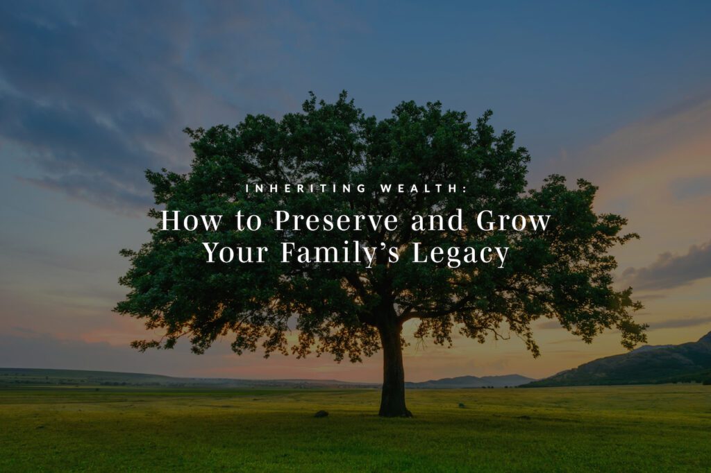 Inheriting Wealth Preserving Your Family's Legacy