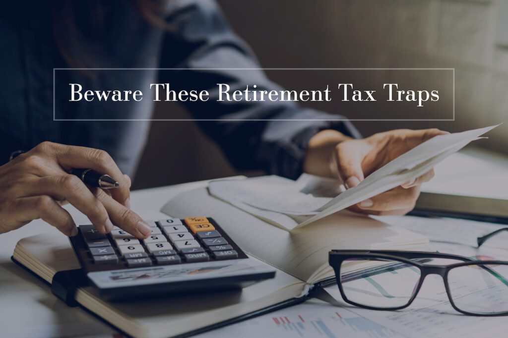 Beware these retirement tax traps