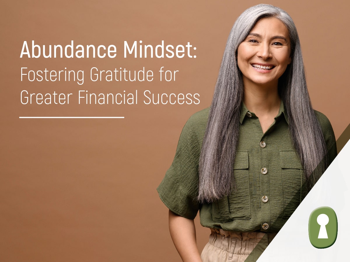 As you pursue financial success, taking steps to adopt an abundance mindset can play an important role